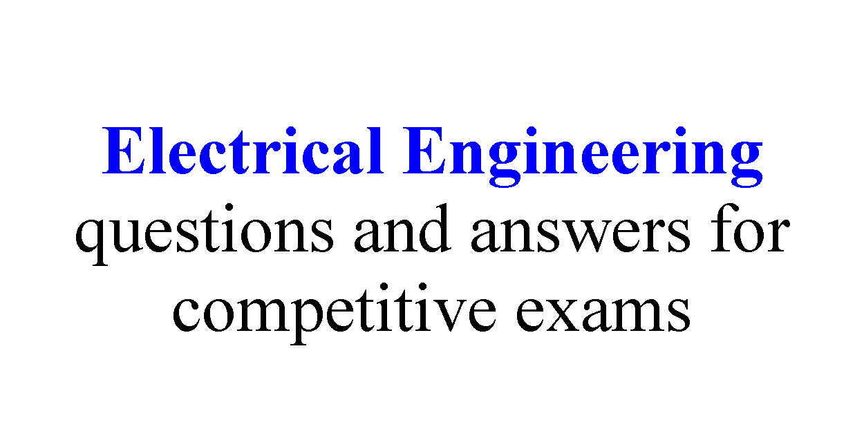 Electrical Engineering Questions And Answers For Competitive Exams ...